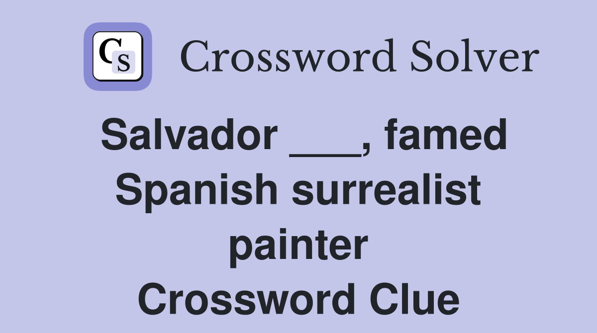 Salvador ___, famed Spanish surrealist painter Crossword Clue Answers